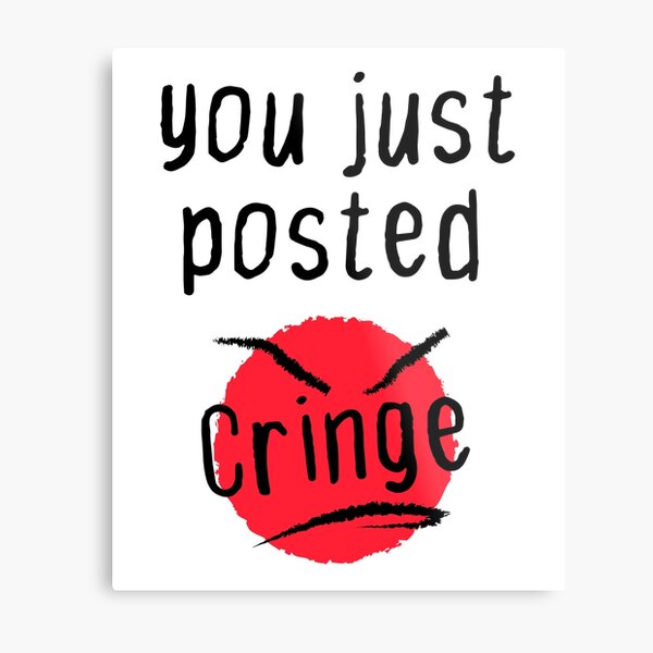 You Posted Cringe Wall Art Redbubble