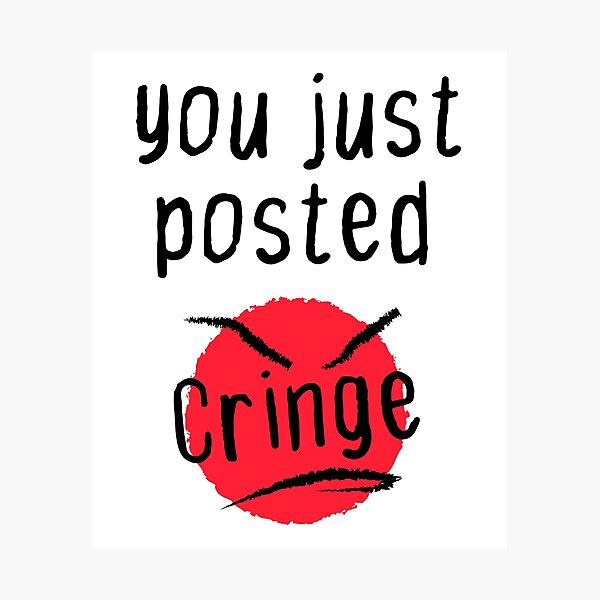 You Posted Cringe Wall Art Redbubble