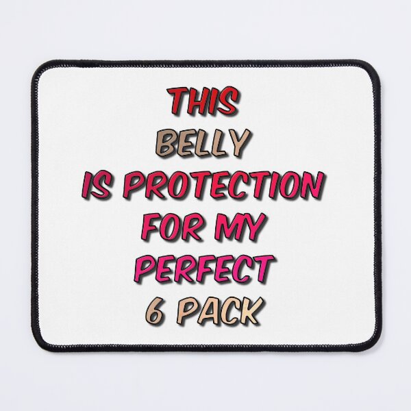 Item preview, This Belly is Protection For My Perfect 6 Pack designed and sold by MarkUK97.