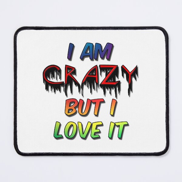 Item preview, I Am Crazy But I Love It designed and sold by MarkUK97.