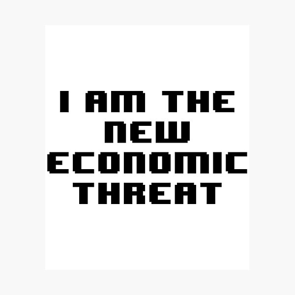 Item preview, I am the new economic threat designed and sold by Jabaroni.