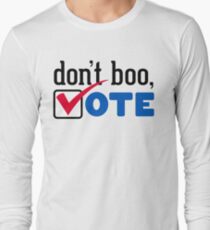 Don't Boo, Vote! Long Sleeve T-Shirt