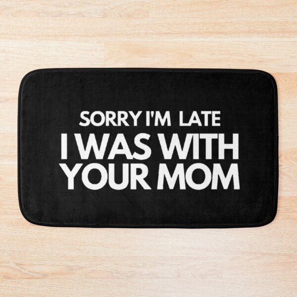 Item preview, Sorry I'm late I was with your mom designed and sold by daphhne.