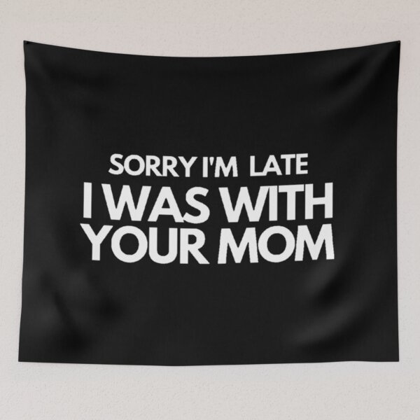 Item preview, Sorry I'm late I was with your mom designed and sold by daphhne.