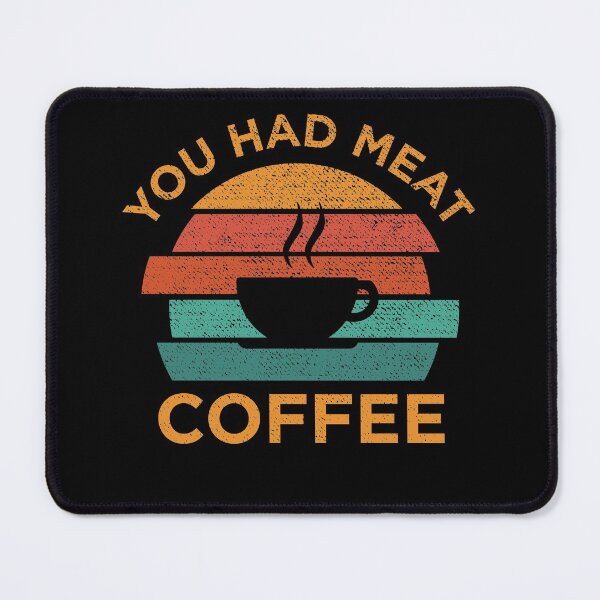 Item preview, You had meat Coffee vintage designed and sold by FlossyDesigns.