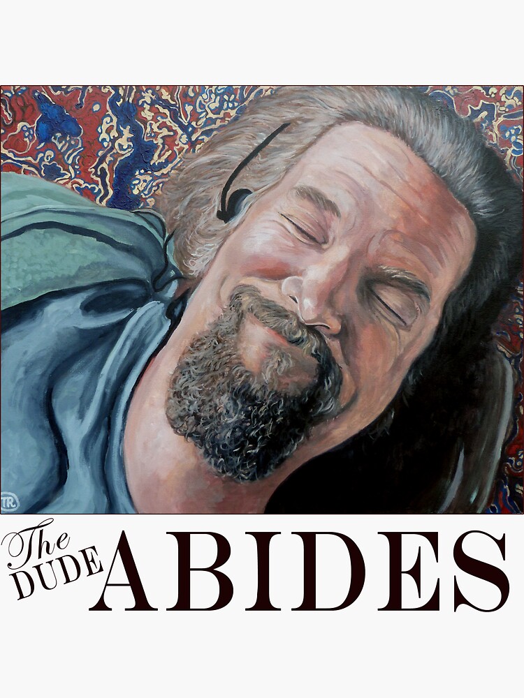 The Dude Abides by donnaroderick