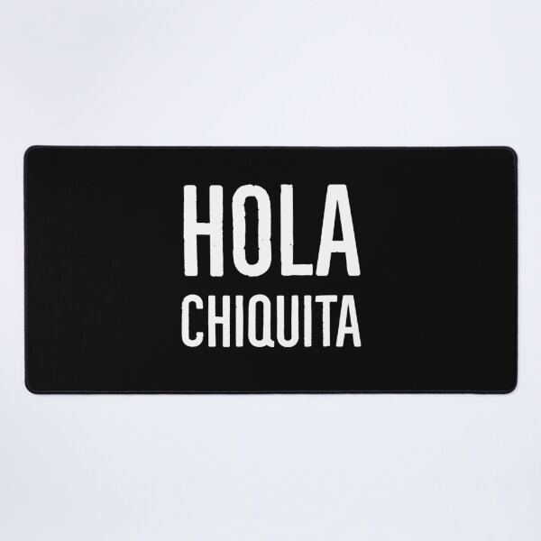 Hola chiquita