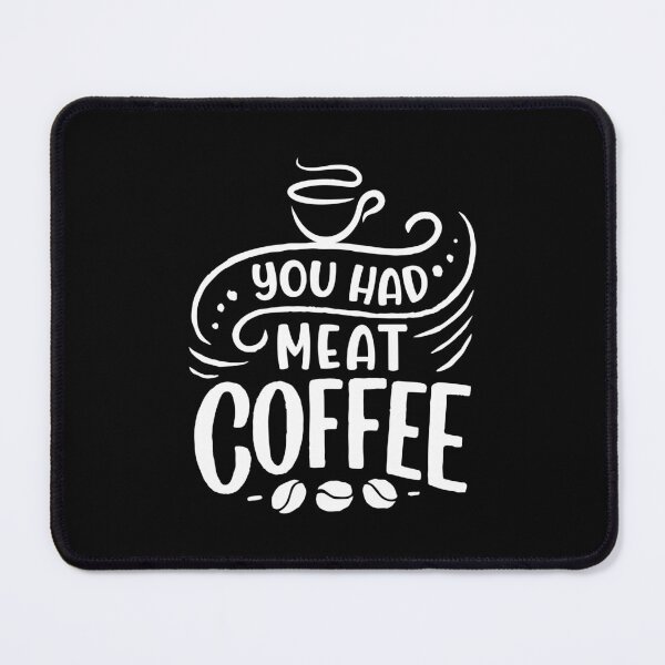 Item preview, You had meat Coffee designed and sold by FlossyDesigns.