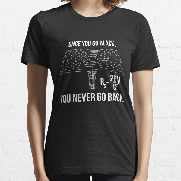 Once you go black... Essential T-Shirt