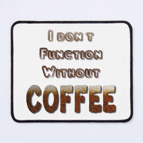 Item preview, I Don't Function Without Coffee designed and sold by MarkUK97.