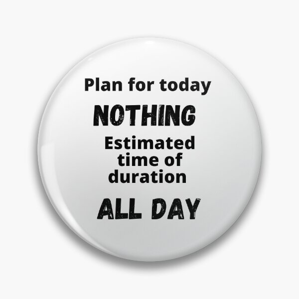Item preview, Plan for today, nothing. Estimated time of duration, all day designed and sold by Teddybear-2021.