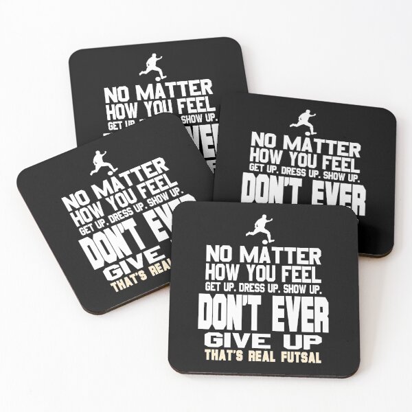 Item preview, No matter how you feel don't ever give up that's real Futsal designed and sold by NeXore.