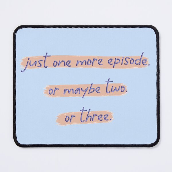 Item preview, Just One More Episode. Or Maybe Two. Or Three. designed and sold by co-stars.
