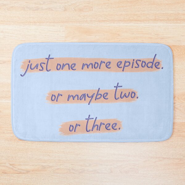 Item preview, Just One More Episode. Or Maybe Two. Or Three. designed and sold by co-stars.