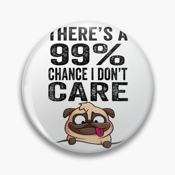 Item preview, There's A 99% Chance I Don't Care | There's A 99% Chance I Don't Care Tee designed and sold by FirstTouch.