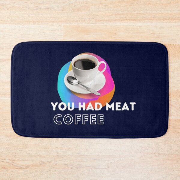 Item preview, You Had Meat Coffee designed and sold by mikefer.