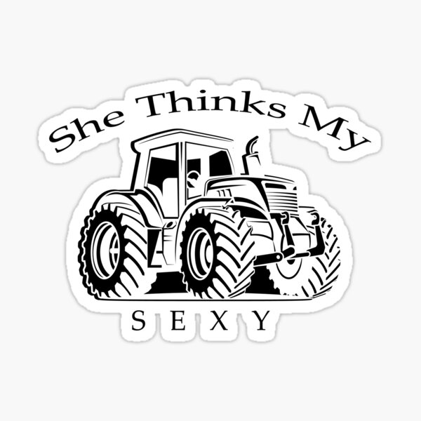 She Thinks My Tractors Sexy Sticker For Sale By Fox As Redbubble 