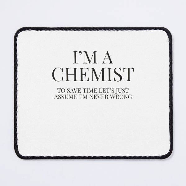 Item preview, I'm A Chemist let's just assume I'm never wrong designed and sold by Kadouh.