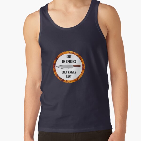 Out of Spoons - Only Knives Left Tank Top