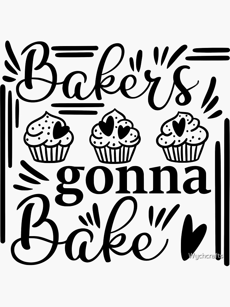 "Bakers gonna bake funny kitchen sign" Sticker for Sale by Wychcrafts