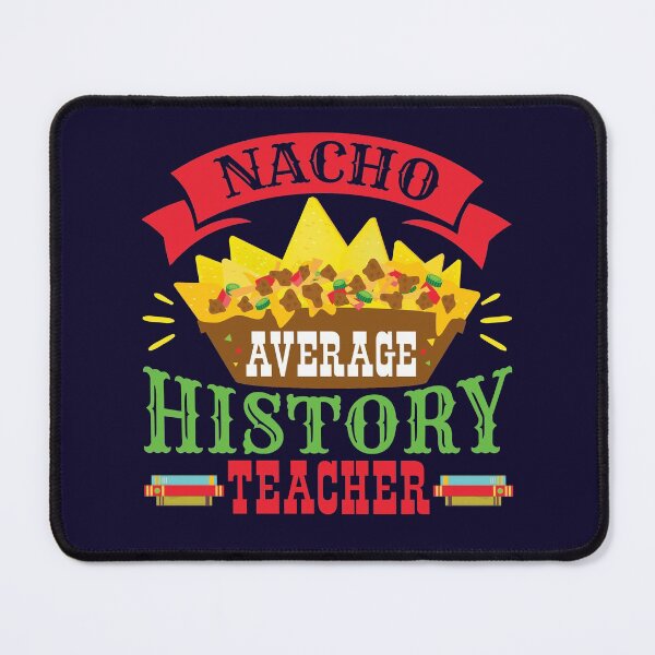 Item preview, Nacho Average History Teacher designed and sold by jaygo.