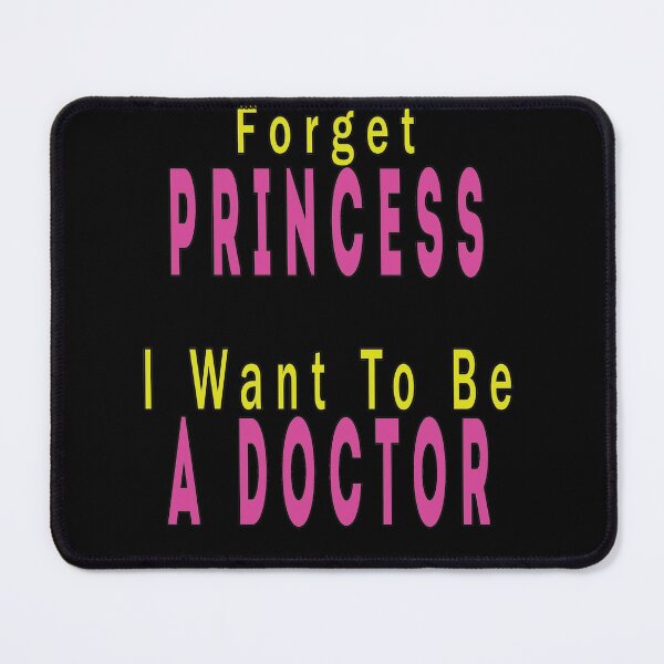 Item preview, Forget Princess I Want To Be A Doctor designed and sold by FridPix.