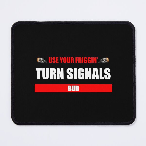 Item preview, Use Your Friggin Turn Signals, Bud designed and sold by SeguinM.