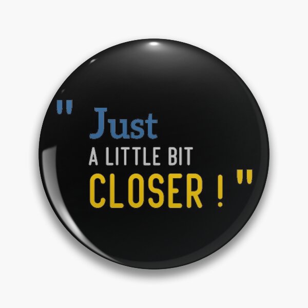 Item preview, " JUST A LITTLE BIT CLOSER ! " THE BEST QUALITY OF STICKERS & T-SHIRT designed and sold by thechamppainter.