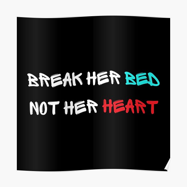 Break Her Bed Not Her Heart Funny Poster For Sale By Ionway Redbubble