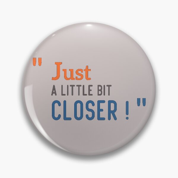 Item preview, " JUST A LITTLE BIT CLOSER ! " THE BEST QUALITY OF STICKERS & T-SHIRT designed and sold by thechamppainter.
