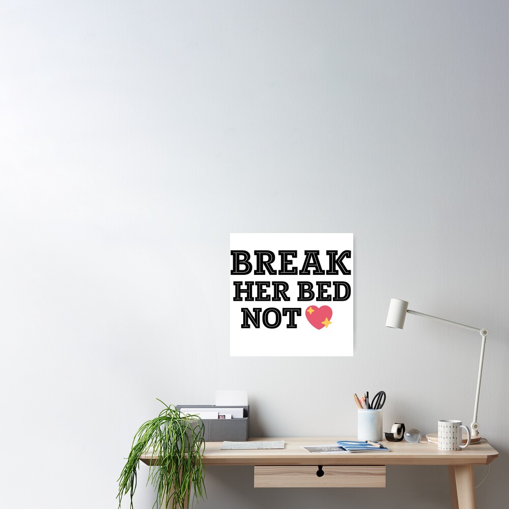 Break Her Bed Not Her Heart Text Art Poster For Sale By Neeraj8906 Redbubble
