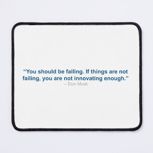 Item preview, Elon Musk Quote - You Should Be Failing. If Things Are Not Failing, You Are Not Innovating Enough designed and sold by SeguinM.