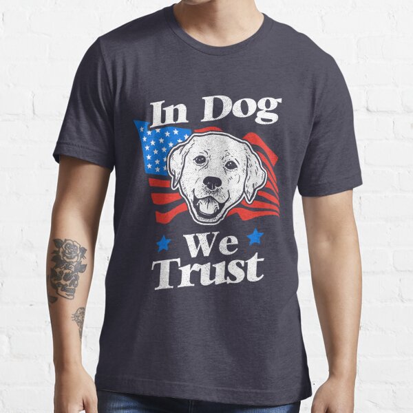 in dog we trust t shirt