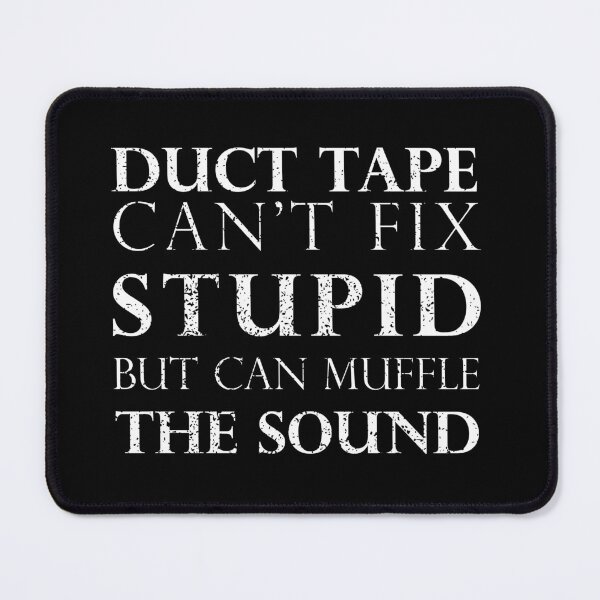Item preview, Duct Tape Can't Fix Stupid, but can Muffle The Sound designed and sold by Skama87.