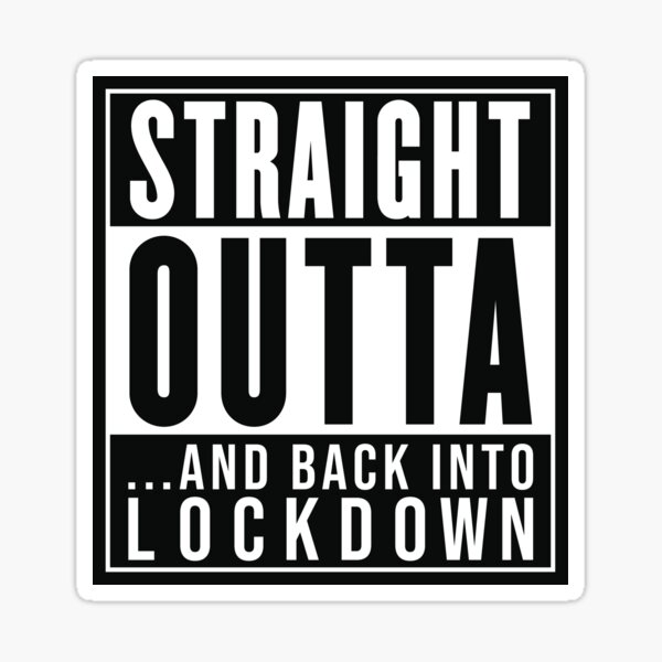 STRAIGHT OUTTA... and back into lockdown Sticker