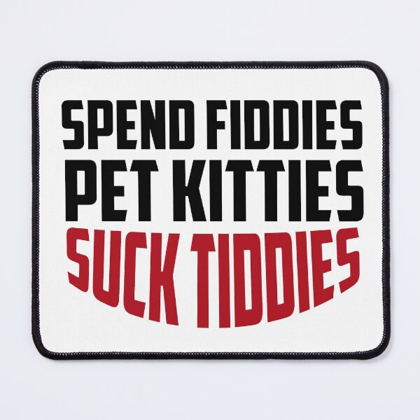 Item preview, Spend Fiddies Pet Kitties Suck Tiddies  designed and sold by ussastore.