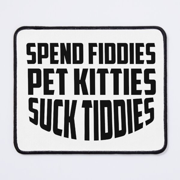 Item preview, Spend Fiddies Pet Kitties Suck Tiddies designed and sold by ussastore.