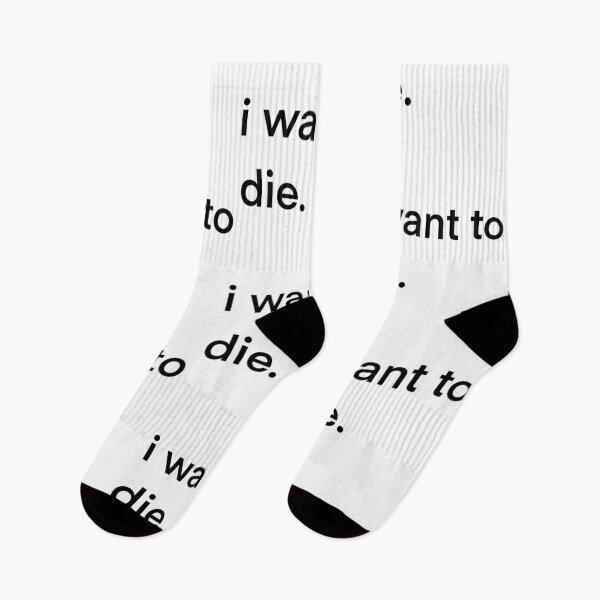 Item preview, I want to die designed and sold by lilpotatoboi.