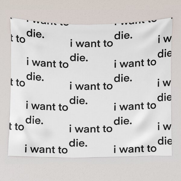 Item preview, I want to die designed and sold by lilpotatoboi.