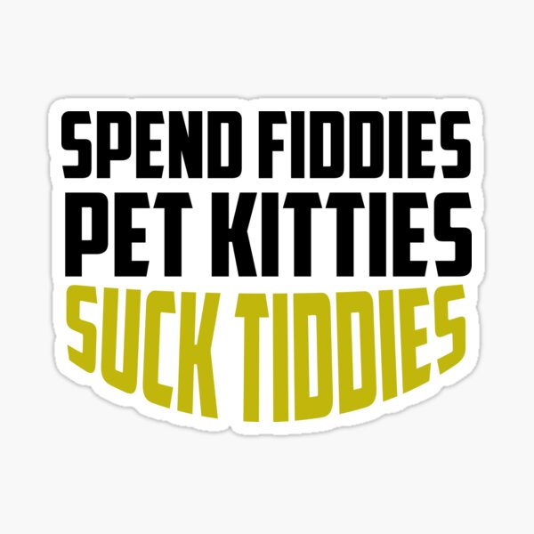 Artikel-Vorschau von Verbringen Sie Fiddies Pet Kitties Suck Tiddies, designt und verkauft von ussastore.
