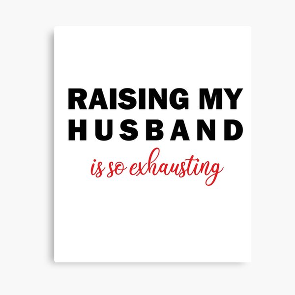 Item preview, Raising My Husband Is So Exhausting designed and sold by Tatus Brinal.