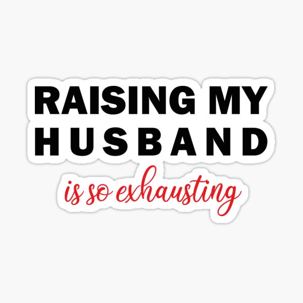 Item preview, Raising My Husband Is So Exhausting designed and sold by Tatus Brinal.