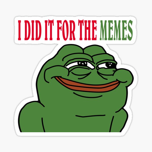 "I Did It For The MEMES" Sticker for Sale by Faith2393