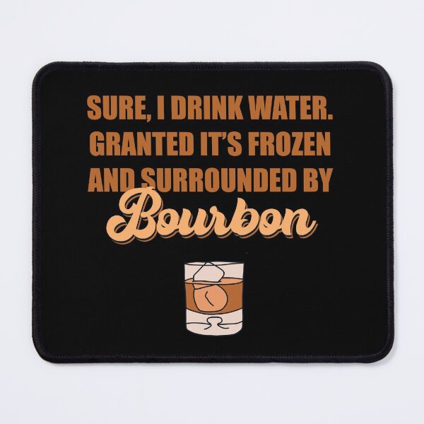 Item preview, Sure I drink water. Granted it’s frozen and surrounded by bourbon designed and sold by JokeGysen.