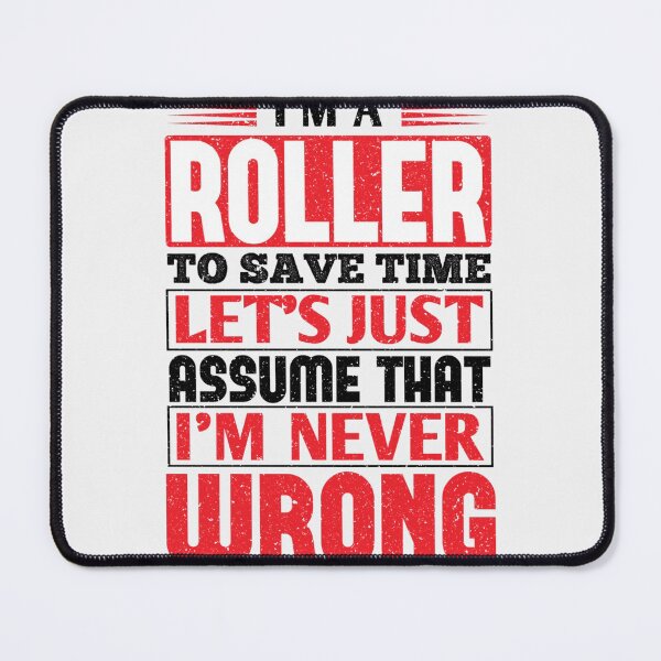 Item preview, Roller To Save Time Let's Just Assume That I'm Never Wrong| Perfect Gift designed and sold by charlotteri.