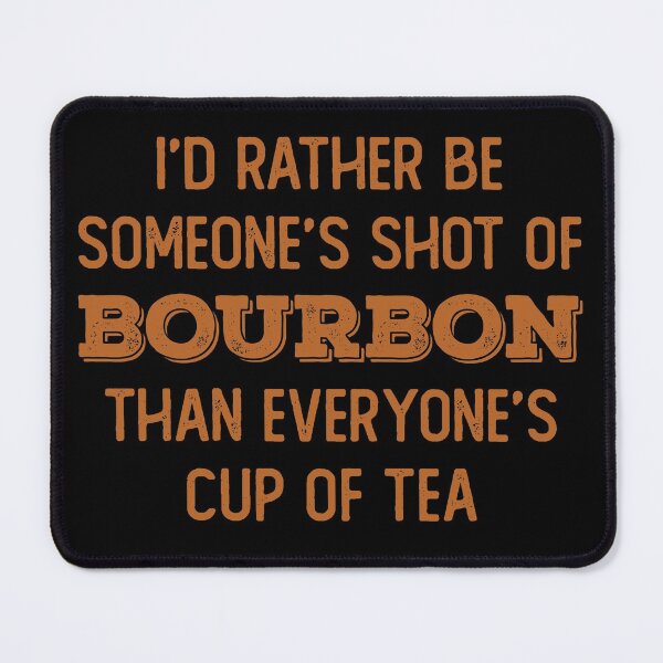 Item preview, I’d rather be someone’s shot of bourbon than everyone’s cup of tea for whiskey enthusiasts designed and sold by JokeGysen.