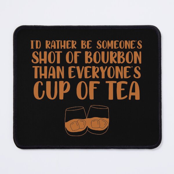 Item preview, I’d rather be someone’s shot of bourbon than everyone’s cup of tea for whiskey enthusiasts designed and sold by JokeGysen.