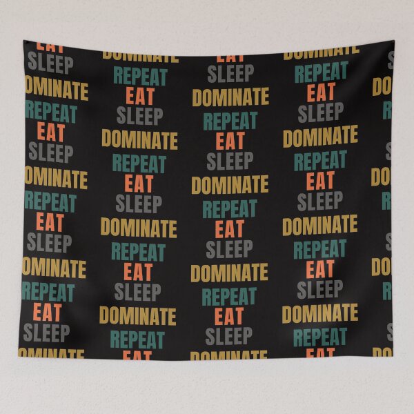 Item preview, Eat Sleep Dominate Repeat designed and sold by Artistpirate 10.