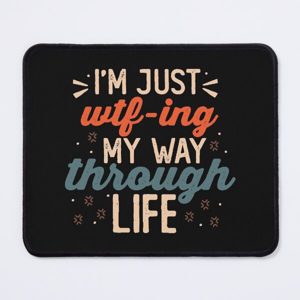 Item preview, I’m just wtf-ing my way through life Sarcasm Gift Funny Gift designed and sold by JokeGysen.