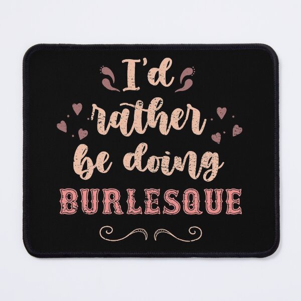 Item preview, I’d Rather Be Doing Burlesque Gift For Burlesque Dancers designed and sold by JokeGysen.